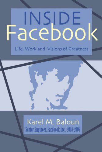 Cover for Karel M. Baloun · Inside Facebook: Life, Work and Visions of Greatness (Paperback Book) (2007)
