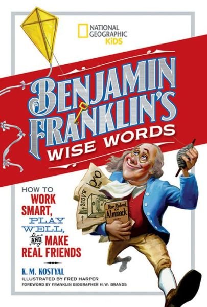 Cover for Benjamin Franklin · Benjamin Franklin's Wise Words: How to Work Smart, Play Well, and Make Real Friends (Hardcover bog) (2017)