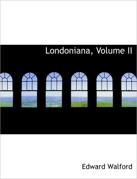 Cover for Edward Walford · Londoniana, Volume II (Paperback Book) [Large Type edition] (2008)