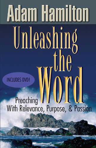 Cover for Adam Hamilton · Unleashing the Word: Preaching with Relevance, Purpose, and Passion (Paperback Book) (2009)