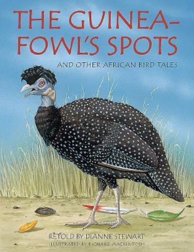 Guineafowl's Spots and other African Bird Tales - Dianne Stewart - Books - Penguin Random House South Africa - 9781432308001 - June 15, 2018