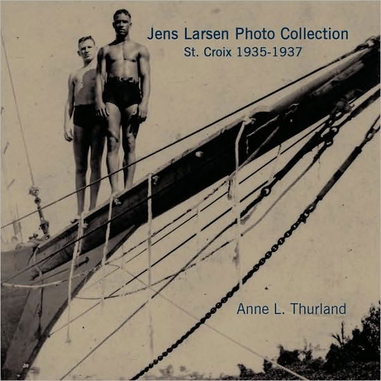 Anne Thurland · Jens Larsen Photo Collection: St. Croix 1935-1937 (Paperback Book) (2008)