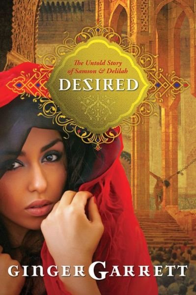 Cover for Ginger Garrett · Desired the untold story of Samson and Delilah (Bok) [First edition. edition] (2011)