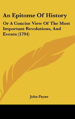 Cover for John Payne · An Epitome of History: or a Concise View of the Most Important Revolutions, and Events (1794) (Hardcover Book) (2008)