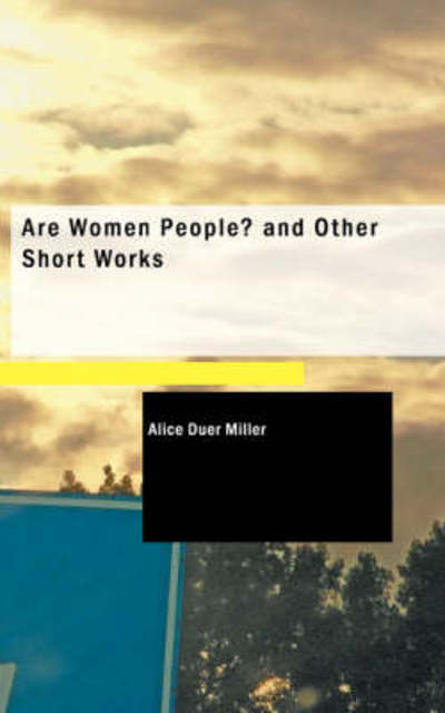 Cover for Alice Duer Miller · Are Women People? and Other Short Works (Paperback Book) (2009)