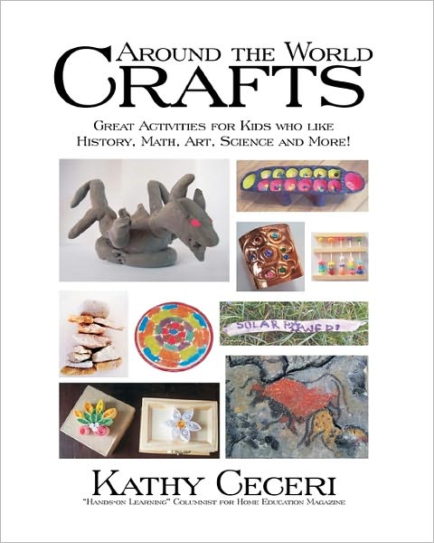 Around the World Crafts: Great Activities for Kids Who Like History, Math, Art, Science and More! - Kathy Ceceri - Books - CreateSpace Independent Publishing Platf - 9781438278001 - August 19, 2008