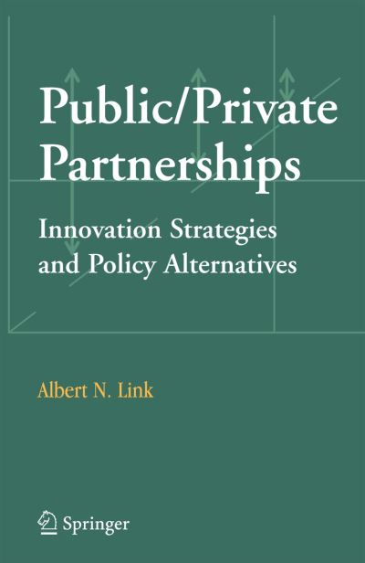 Cover for Albert N. Link · Public / Private Partnerships: Innovation Strategies and Policy Alternatives (Paperback Book) [Softcover reprint of hardcover 1st ed. 2006 edition] (2010)