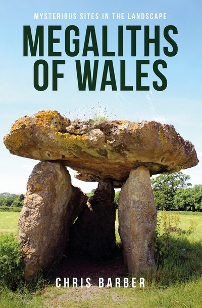Megaliths of Wales: Mysterious Sites in the Landscape - Chris Barber - Books - Amberley Publishing - 9781445674001 - September 15, 2017