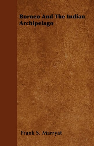 Borneo and the Indian Archipelago - Frank S. Marryat - Bøger - Pohl Press - 9781446057001 - 6. april 2011