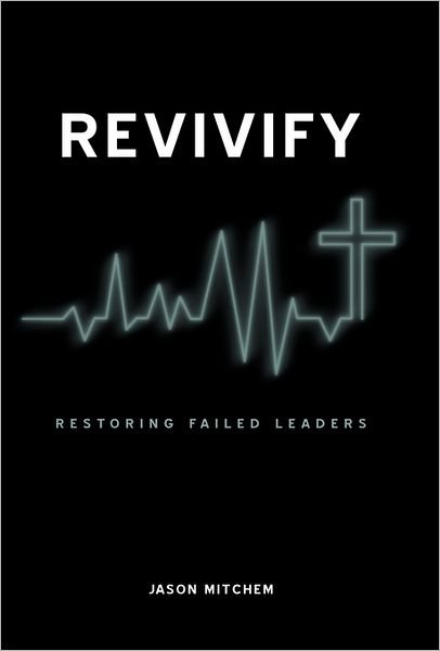 Cover for Jason Mitchem · Revivify: Restoring Failed Leaders (Paperback Bog) (2010)