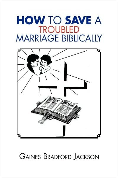 Cover for Gaines Bradford Jackson · How to Save a Troubled Marriage Biblically (Gebundenes Buch) (2010)