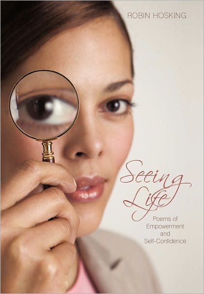 Cover for Robin Hosking · Seeing Life: Poems of Empowerment and Self-confidence (Paperback Book) (2011)