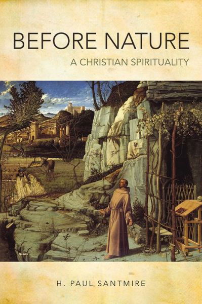 Before Nature: A Christian Spirituality - H. Paul Santmire - Bücher - 1517 Media - 9781451473001 - 1. Mai 2014