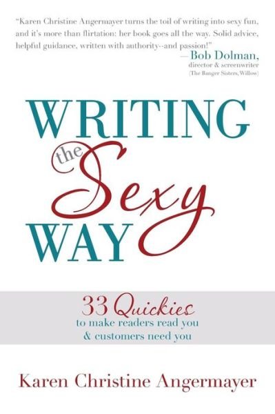 Cover for Karen Christine Angermayer · Writing the Sexy Way: 33 Quickies to Make Readers Read You and Customers Need You (Pocketbok) (2013)