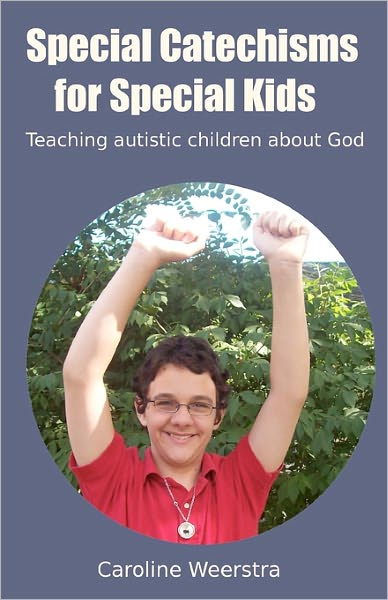 Cover for Caroline Weerstra · Special Catechisms for Special Kids: a Resource for Teaching Autistic Children About God (Paperback Book) (2011)