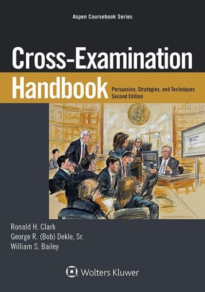 Cross-examination Handbook: Persuasion, Strategies, and Techniques - Ronald H Clark - Książki - Wolters Kluwer Law & Business - 9781454852001 - 10 grudnia 2014