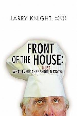 Front of the House - Larry O Master Butler Knight - Livres - Xlibris Corporation - 9781456829001 - 4 janvier 2011