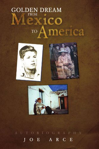 Cover for Joe Arce · Golden Dream from Mexico to America (Paperback Book) (2011)