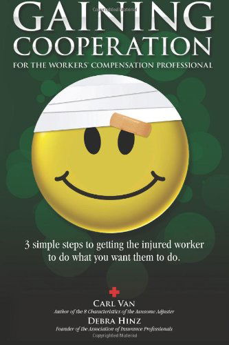 Cover for Carl Van · Gaining Cooperation: for the Workers' Compensation Professional: 3 Simple Steps to Getting the Injured Worker to Do What You Want Them to Do (Paperback Book) (2011)