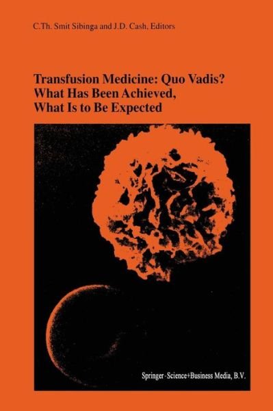 Cover for Cees Smit Sibinga · Transfusion Medicine: Quo Vadis? What Has Been Achieved, What Is to Be Expected: Proceedings of the jubilee Twenty-Fifth International Symposium on Blood Transfusion, Groningen, 2000, Organized by the Sanquin Division Blood Bank Noord Nederland - Developm (Paperback Book) [Softcover reprint of the original 1st ed. 2001 edition] (2012)