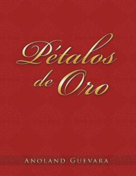 Cover for Anoland Guevara · Pétalos De Oro (Pocketbok) [Spanish edition] (2012)