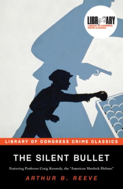 Cover for Arthur B. Reeve · The Silent Bullet - Library of Congress Crime Classics (Pocketbok) (2021)