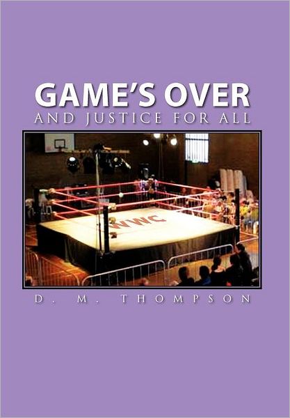 Cover for D. M. Thompson · Game's Over: and Justice for All (Hardcover Book) (2011)