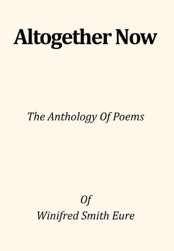 Cover for Winifred Smith Eure · Altogether Now: the Anthology of Poems (Hardcover Book) (2012)