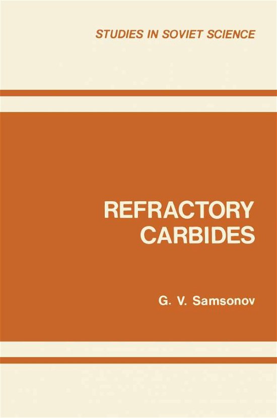 Refractory Carbides - Studies in Soviet Science - G V Samsonov - Bøker - Springer-Verlag New York Inc. - 9781468486001 - 3. mai 2012