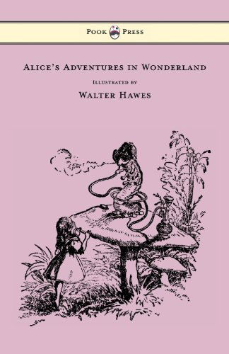 Alice's Adventures in Wonderland - Illustrated by Walter Hawes - Lewis Carroll - Books - Pook Press - 9781473307001 - June 25, 2013