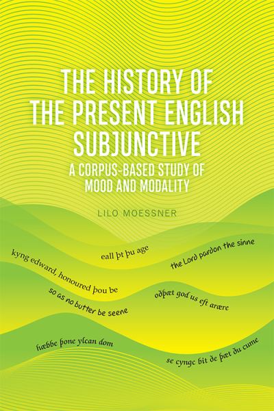 Cover for Lilo Moessner · The History of the Present English Subjunctive: A Corpus-Based Study of Mood and Modality (Paperback Book) [- 80,000 edition] (2022)