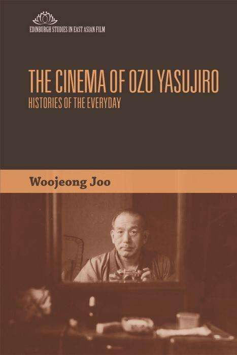 Cover for Woojeong Joo · The Cinema of Ozu Yasujiro: Histories of the Everyday - Edinburgh Studies in East Asian Film (Paperback Book) (2018)