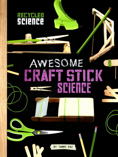 Awesome Craft Stick Science - Recycled Science - Tammy Enz - Książki - Capstone Global Library Ltd - 9781474722001 - 10 sierpnia 2017