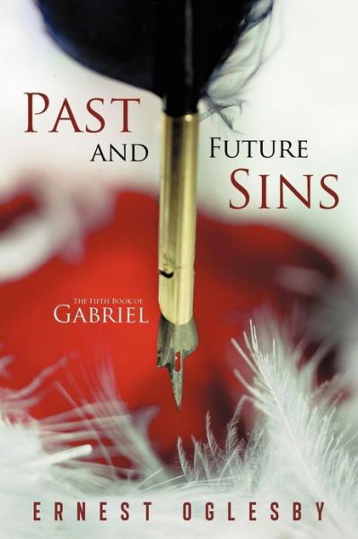 Cover for Ernest Oglesby · Past and Future Sins: the Fifth Book of Gabriel (Paperback Book) (2012)