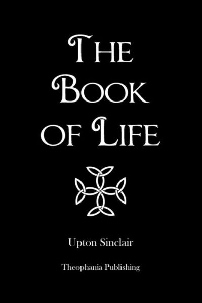 The Book of Life - Upton Sinclair - Books - Createspace - 9781478399001 - August 14, 2012