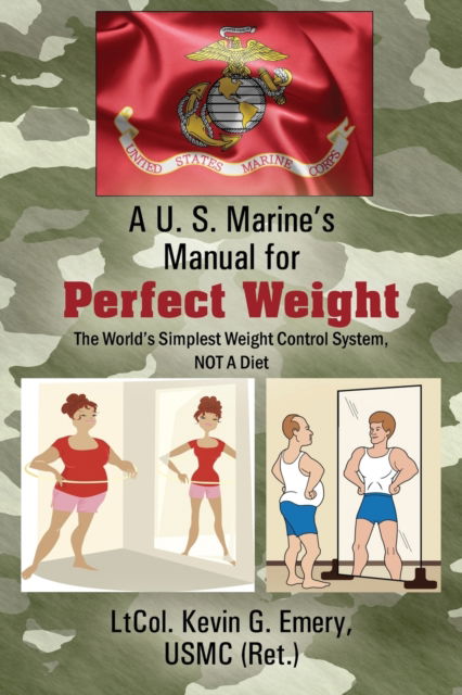 Cover for Ltcol Kevin G Emery Usmc Ret · A U S Marine's Manual for Perfect Weight (Paperback Bog) (2015)