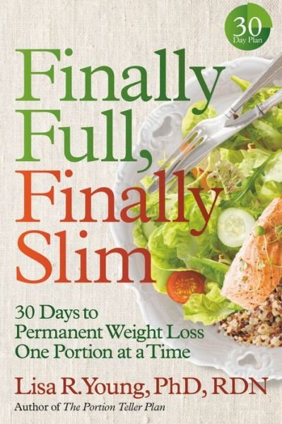 Cover for RDN, Lisa R. Young PhD, · Finally Full, Finally Slim: 30 Days to Permanent Weight Loss One Portion at a Time (Pocketbok) (2020)
