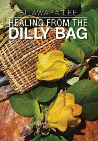 Cover for Bilawara Lee · Healing from the Dilly Bag (Hardcover Book) (2013)