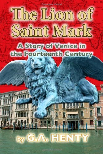 Cover for G a Henty · The Lion of Saint Mark: a Story of Venice in the Fourteenth Century (Paperback Book) (2012)