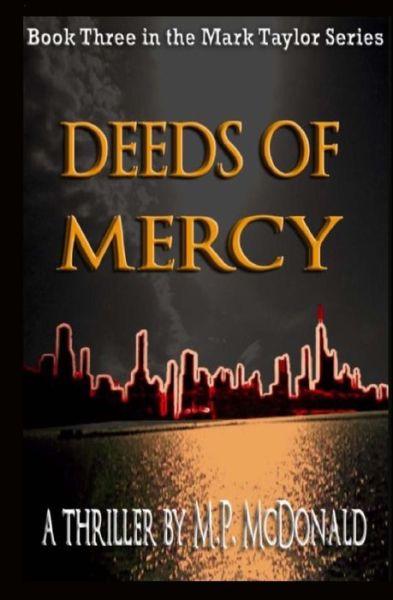 Deeds of Mercy: Book Three of the Mark Taylor Series - M P Mcdonald - Kirjat - Createspace - 9781482556001 - perjantai 30. elokuuta 2013