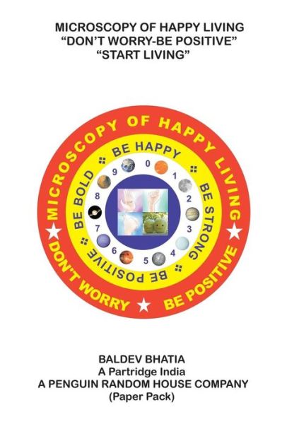 Cover for Baldev Bhatia · Microscopy of Happy Living - Don't Worry Be Positive - Start Living Be Positive Be Brave Be Strong and Be Happy (Paperback Book) (2014)