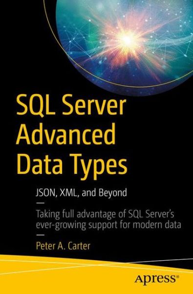 Cover for Peter A. Carter · SQL Server Advanced Data Types: JSON, XML, and Beyond (Paperback Book) [1st edition] (2018)