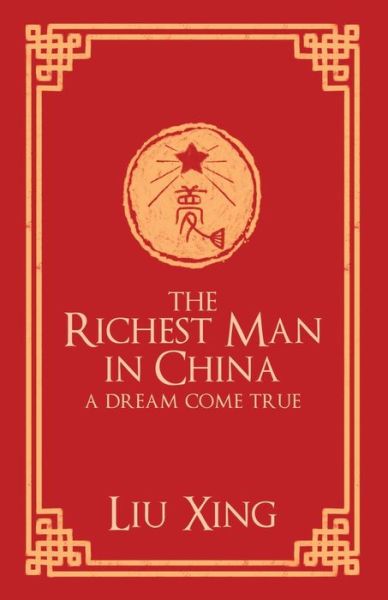 Cover for Liu Xing · The Richest Man in China A Dream Come True (Taschenbuch) (2019)