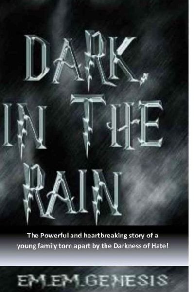 Dark, in the Rain - Em Em Genesis - Bøger - Createspace - 9781490393001 - 1. juni 2013