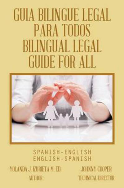 Cover for Yolanda J Izurieta M Ed · Guia Bilingue Legal Para Todos =: Bilingual Legal Guide for All: Spanish-english, English-spanish (Paperback Book) (2014)