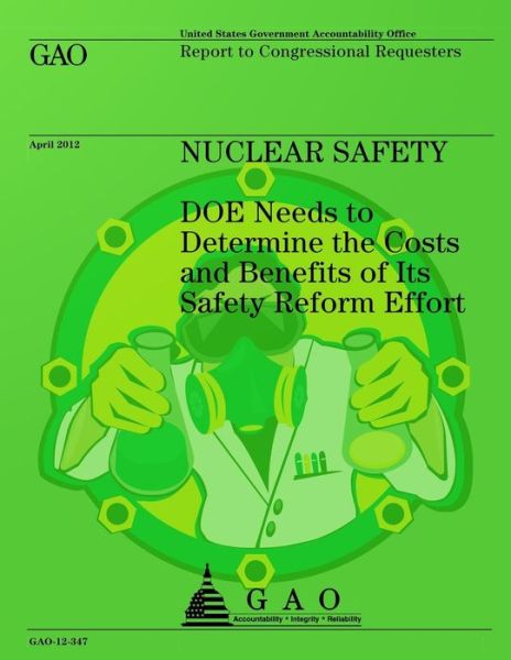 Cover for Us Government Accountability Office · Nuclear Safety: Doe Needs to Determine the Costs and Benefits of Its Safety Reform Effort (Paperback Book) (2013)