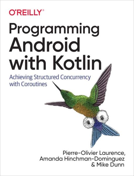Programming Android with Kotlin: Achieving Structured Concurrency with Coroutines - Pierre-Olivier Laurence - Livros - O'Reilly Media - 9781492063001 - 31 de dezembro de 2021