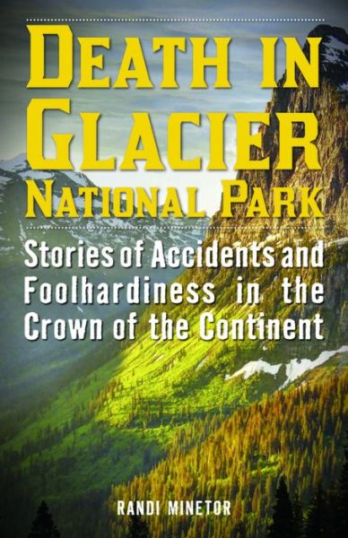 Cover for Randi Minetor · Death in Glacier National Park: Stories of Accidents and Foolhardiness in the Crown of the Continent (Paperback Book) (2016)