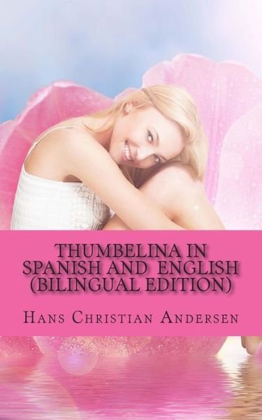 Cover for Hans Christian Andersen · Thumbelina in Spanish and English: (Paperback Bog) [Bilingual edition] (2013)