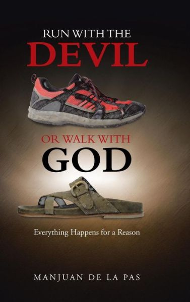 Cover for Manjuan De La Pas · Run with the Devil or Walk with God: Everything Happens for a Reason (Hardcover Book) (2014)